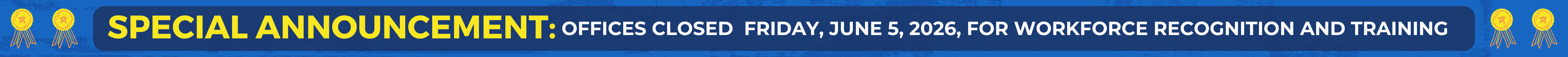 Special Announcement: Offices closed Friday, June 5, 2026, for workforce recognition and training.